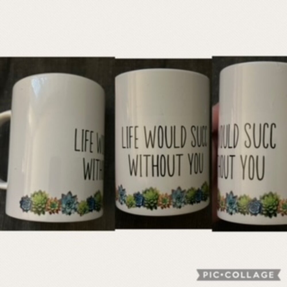 Life Would Succ Without You Coffee Mug - NWT